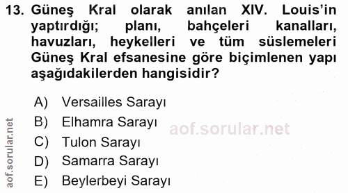 13. soru: Güneş Kral olarak anılan XIV. Louis'in yaptırdığı; planı, bahçeleri kanalları, havuzları, heykelleri ve tüm süslemele…