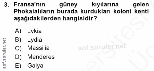 3. soru: Fransa'nin güney kıyılarına gelen Phokaialıların burada kurdukları koloni kenti aşağıdakilerden hangisidir? A) Lykia…
