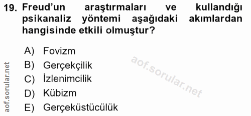 19. soru: Freud'un araştırmaları ve kullandığı psikanaliz yöntemi aşağıdaki akımlardan hangisinde etkili olmuştur? A) Fovizm B)…