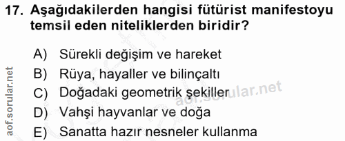 17. soru: Aşağıdakilerden hangisi fütürist manifestoyu temsil eden niteliklerden biridir? A) Sürekli değişim ve hareket B) Rüya…