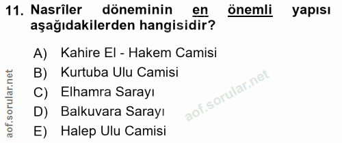 11. soru: Nasriler döneminin en önemli yapısı aşağıdakilerden hangisidir? A) Kahire El - Hakem Camisi B) Kurtuba Ulu Camisi C)…
