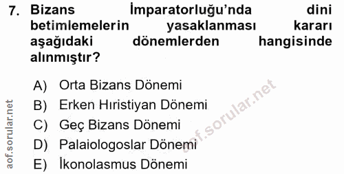 7. soru: Bizans Imparatorluğu'nda dini betimlemelerin yasaklanması kararı aşağıdaki dönemlerden hangisinde alınmıştır? A) Orta…