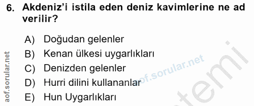 6. soru: Akdeniz'i istila eden deniz kavimlerine ne ad verilir? A) Dogudan gelenler B) Kenan ülkesi uygarlıkları D) Hurri dili…