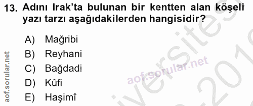 13. soru: Adını Irak'ta bulunan bir kentten alan köşeli yazı tarzı aşağıdakilerden hangisidir? A) Mağribi B) Reyhani fular net…