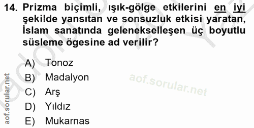 14. soru: Prizma biçimli, ışık-gölge etkilerini en iyi şekilde yansıtan ve sonsuzluk etkisi yaratan, Islam sanatında geleneksel…