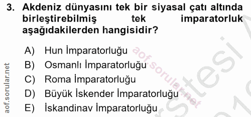 3. soru: Akdeniz dünyasını tek bir siyasal çatı altında birleştirebilmiş tek imparatorluk aşağıdakilerden hangisidir? A) Hun I…