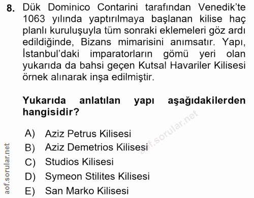 8. soru: Dük Dominico Contarini tarafindan Venedik'te 1063 yılında yaptırılmaya başlanan kilise haç planlı kuruluşuyla tüm son…
