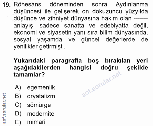 19. soru: Rönesans döneminden sonra Aydınlanma düşüncesi ile gelişerek on dokuzuncu yüzyılda düşünce ve zihniyet dünyasına haki…