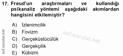 17. soru: Freud'un araştırmaları ve kullandığı psikanaliz yöntemi aşağıdaki akımlardan hangisini etkilemiştir? A) İzlenimcilik…