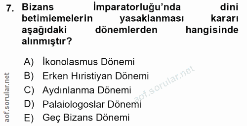 7. soru: Bizans Imparatorluğu'nda dini betimlemelerin yasaklanması kararı aşağıdaki dönemlerden hangisinde alınmıştır? A) İkon…