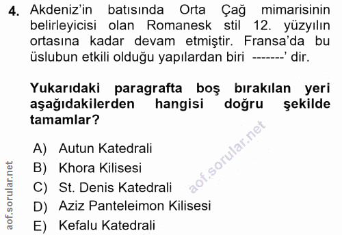 4. soru: Akdeniz'in batısında Orta Çağ mimarisinin belirleyicisi olan Romanesk stil 12. yüzyılın ortasına kadar devam etmiştir…