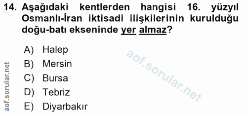 14. soru: Aşağıdaki kentlerden hangisi 16. yüzyıl Osmanlı-İran iktisadi ilişkilerinin kurulduğu doğu-batı ekseninde yer almaz?…