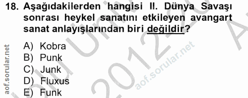 18. soru: Aşağıdakilerden hangisi II. Dünya Savaşı sonrası heykel sanatını etkileyen avangart sanat anlayışlarından biri değild…