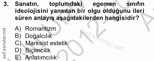 3. soru: Sanatın, toplumdaki egemen sınıfın ideolojisini yansıtan bir olgu olduğunu ileri süren anlayış aşağıdakilerden hangis…