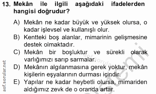13. soru: Mekân ile ilgili aşağıdaki ifadelerden hangisi doğrudur? A) Mekân ne kadar büyük ve yüksek olursa, o kadar işlevsel v…