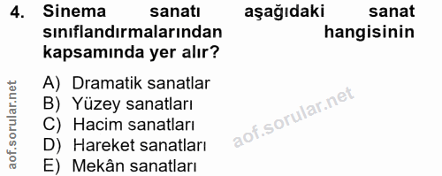 4. soru: Sinema sanatı aşağıdaki sanat sınıflandırmalarından hangisinin kapsamında yer alır? A) Dramatik sanatlar B) Yüzey san…