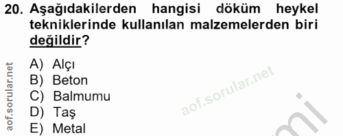 20. soru: Aşağıdakilerden hangisi döküm heykel tekniklerinde kullanılan malzemelerden biri değildir? A) Alçı B) Beton C) Balmum…