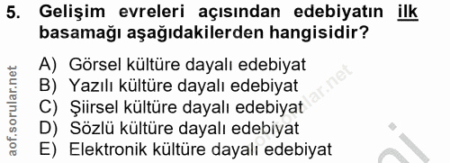 5. soru: Gelişim evreleri açısından edebiyatın ilk basamağı aşağıdakilerden hangisidir? A) Görsel kültüre dayalı edebiyat B) Y…