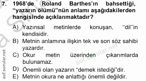 7. soru: 1968' de " Roland Barthes'ın bahsettiği, "yazarın ölümü"nün anlamı aşağıdakilerden hangisinde açıklanmaktadır? A) Yaz…