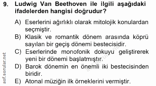 9. soru: Ludwig Van Beethoven ile ilgili aşağıdaki ifadelerden hangisi doğrudur? A) Eserlerini ağırlıklı olarak mitolojik konu…