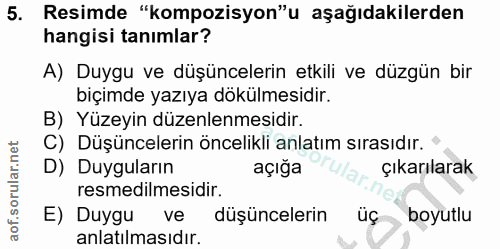 5. soru: Resimde "kompozisyon"u aşağıdakilerden hangisi tanımlar? A) Duygu ve düşüncelerin etkili ve düzgün bir biçimde yazıya…