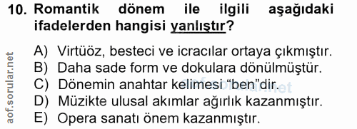 10. soru: Romantik dönem ile ilgili aşağıdaki ifadelerden hangisi yanlıştır? A) Virtüöz, besteci ve icracılar ortaya çıkmıştır.…