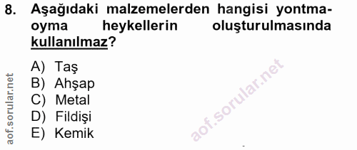 8. soru: Aşağıdaki malzemelerden hangisi yontma- oyma heykellerin oluşturulmasında kullanılmaz? A) Taş B) Ahşap C) Metal D) Fi…