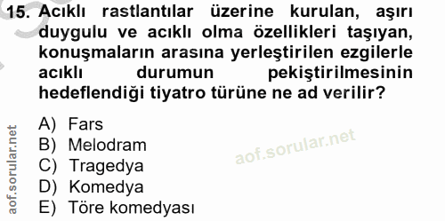 15. soru: Acıklı rastlantılar üzerine kurulan, aşırı duygulu ve acıklı olma özellikleri taşıyan, konuşmaların arasına yerleştir…