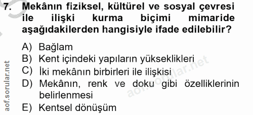 7. soru: Mekânın fiziksel, kültürel ve sosyal çevresi ile ilişki kurma biçimi mimaride aşağıdakilerden hangisiyle ifade edileb…