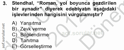 3. soru: Stendhal, "Roman, yol boyunca gezdirilen bir aynadır" diyerek edebiyatın aşağıdaki işlevlerinden hangisini vurgulamış…