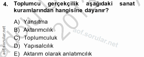 4. soru: Toplumcu gerçekçilik aşağıdaki sanat kuramlarından hangisine dayanır? A) Yansıtma B) Aktarımcılık C) Toplumculuk D) Y…