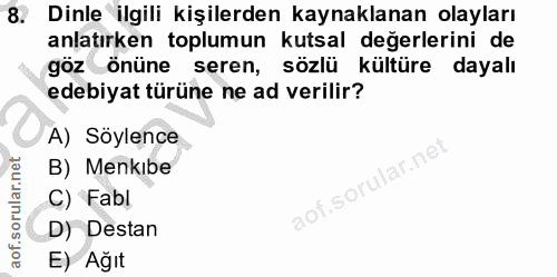 8. soru: Dinle ilgili kişilerden kaynaklanan olayları anlatırken toplumun kutsal değerlerini de göz önüne seren, sözlü kültüre…