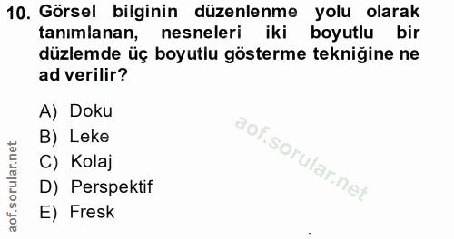 10. soru: Görsel bilginin düzenlenme yolu olarak tanımlanan, nesneleri iki boyutlu bir düzlemde üç boyutlu gösterme tekniğine n…
