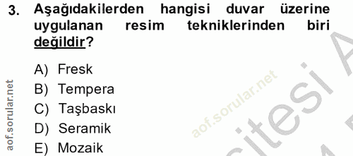 3. soru: Aşağıdakilerden hangisi duvar üzerine uygulanan resim tekniklerinden biri değildir? A) Fresk B) Tempera C) Taşbaskı t…