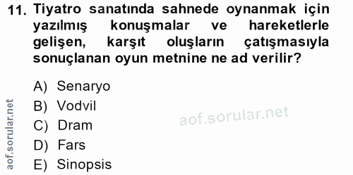11. soru: Tiyatro sanatında sahnede oynanmak için yazılmış konuşmalar ve hareketlerle gelişen, karşıt oluşların çatışmasıyla so…