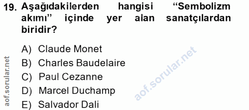 19. soru: Aşağıdakilerden hangisi "Sembolizm akımı" içinde yer alan sanatçılardan biridir? A) Claude Monet B) Charles Baudelair…