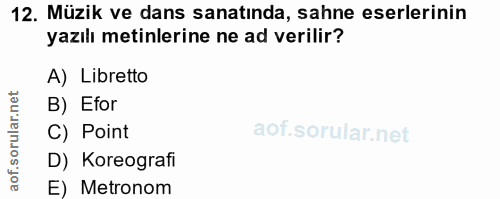 12. soru: Müzik ve dans sanatında, sahne eserlerinin yazılı metinlerine ne ad verilir? A) Libretto corillar net B) Efor C) Poin…