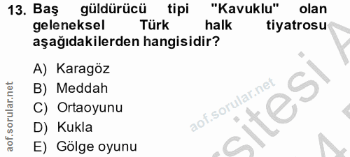 13. soru: Baş güldürücü tipi "Kavuklu" olan geleneksel Türk halk tiyatrosu aşağıdakilerden hangisidir? A) Karagöz B) Meddah C)…
