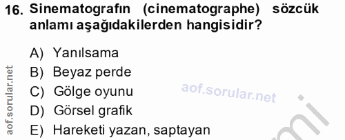 16. soru: Sinematografin (cinematographe) sözcük anlamı aşağıdakilerden hangisidir? A) Yanılsama B) Beyaz perde C) Gölge oyunu…