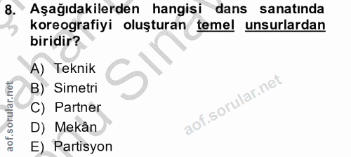 8. soru: có Aşağıdakilerden hangisi dans sanatında koreografiyi oluşturan temel unsurlardan biridir? A) Teknik B) Simetri C) P…