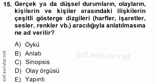 15. soru: Gerçek ya da düşsel durumların, olayların, kişilerin ve kişiler arasındaki ilişkilerin çeşitli gösterge dizgileri (ha…