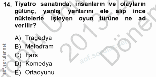 14. soru: Tiyatro sanatında, insanların ve olayların gülünç, yanlış yanlarını ele alıp ince nüktelerle işleyen oyun türüne ne a…