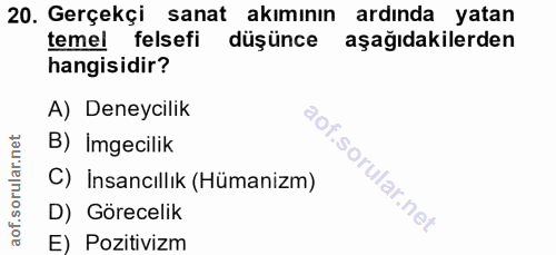 20. soru: Gerçekçi sanat akımının ardinda yatan temel felsefi düşünce aşağıdakilerden hangisidir? A) Deneycilik B) Imgecilik C)…
