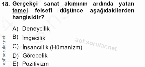 18. soru: Gerçekçi sanat akımının ardinda yatan temel felsefi düşünce aşağıdakilerden hangisidir? A) Deneycilik B) Imgecilik C)…