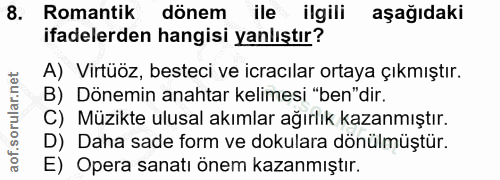 8. soru: Romantik dönem ile ilgili aşağıdaki ifadelerden hangisi yanlıştır? A) Virtüöz, besteci ve icracılar ortaya çıkmıştır.…