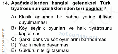 14. soru: Aşağıdakilerden hangisi geleneksel Türk tiyatrosunun özelliklerinden biri değildir? A) Klasik anlamda bir sahne yerin…