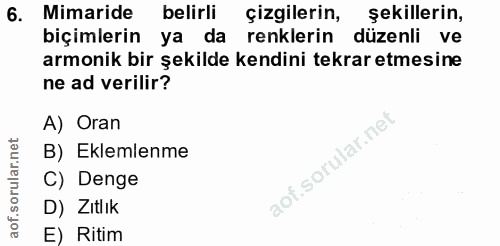 6. soru: Mimaride belirli çizgilerın, şekillerin, biçimlerin ya da renklerin düzenli ve armonik bir şekilde kendini tekrar etm…