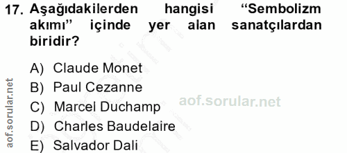 17. soru: Aşağıdakilerden hangisi "Sembolizm akımı" içinde yer alan sanatçılardan biridir? A) Claude Monet B) Paul Cezanne C) M…