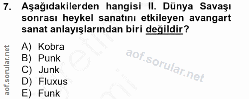 7. soru: Aşağıdakilerden hangisi II. Dünya Savaşı sonrası heykel sanatını etkileyen avangart sanat anlayışlarından biri değild…