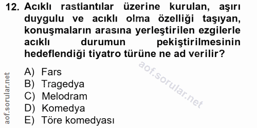 12. soru: Acıklı rastlantılar üzerine kurulan, aşırı duygulu ve acıklı olma özelliği taşıyan, konuşmaların arasına yerleştirile…